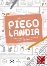 Piegolandia volume 1: L’astronomia, il cosmo e altre storie. E-book. Formato PDF ebook