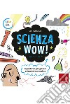 Scienza Wow!: Il quaderno per giovani scienziati e scienziate. E-book. Formato PDF ebook di Sam Hutchinson