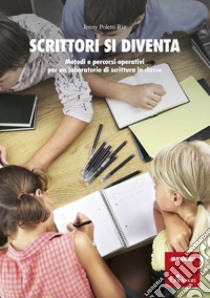 Scrittori si diventa: Metodi e percorsi operativi per un laboratorio di scrittura in classe. E-book. Formato PDF ebook di Jenny Poletti Riz