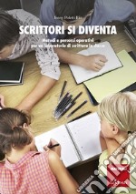 Scrittori si diventa: Metodi e percorsi operativi per un laboratorio di scrittura in classe. E-book. Formato PDF