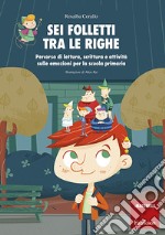 Sei folletti tra le righe: Percorso di lettura, scrittura e attività sulle emozioni per la scuola primaria. E-book. Formato PDF ebook