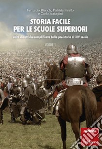 Storia facile per le scuole superiori - Volume 1: Unità didattiche semplificate dalla preistoria al XIV secolo. E-book. Formato PDF ebook di Ferruccio Bianchi