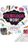 Tecnologia Wow!: Il quaderno per giovani scienziati e scienziate. E-book. Formato PDF ebook di Catherine Bruzzone