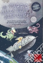 In viaggio dalla terra alla luna: Esercizi, attività e giochi in vacanza per prepararsi alla scuola secondaria di primo grado. E-book. Formato PDF ebook