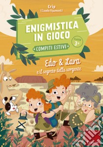 Enigmistica in gioco - Compiti estivi - Classe terza: Edo & Lara e il segreto della sorgente. E-book. Formato PDF ebook di Claudio Ripamonti