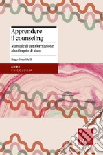 Apprendere il counseling: Manuale di autoformazione al colloquio di aiuto. E-book. Formato EPUB ebook