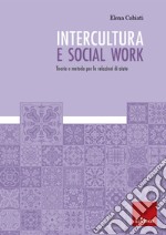 Intercultura e social work: Teoria e metodo per le relazioni di aiuto. E-book. Formato EPUB