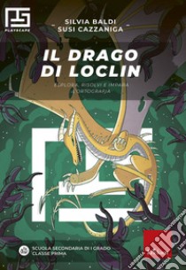 Il drago di Loclin: Esplora, risolvi e impara l'ortografia. E-book. Formato PDF ebook di Silvia Baldi