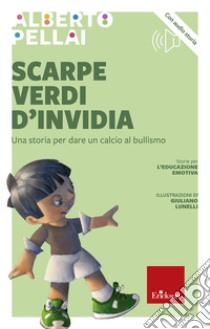 Scarpe verdi d'invidia: Una storia per dare un calcio al bullismo. E-book. Formato PDF ebook di Alberto Pellai