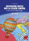 Geografia facile per la classe quinta: La Terra, i continenti, l’Italia e le regioni. E-book. Formato PDF ebook