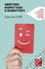 Genitori rispettosi e rispettati: Guida illustrata per risolvere i problemi quotidiani con i figli. E-book. Formato PDF ebook