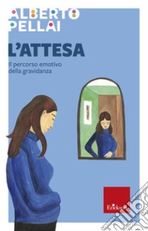 L'attesa: Il percorso emotivo della gravidanza. E-book. Formato EPUB ebook di Alberto Pellai