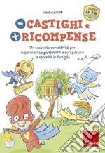 Meno castighi e più ricompense: Un racconto con attività per superare l’ impulsività e conquistare la serenità in famiglia. E-book. Formato PDF ebook