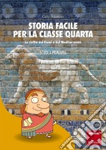 Storia facile per la classe quarta: Le civiltà dei fiumi e del Mediterraneo - SCUOLA PRIMARIA. E-book. Formato PDF ebook