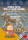 Storia facile per la classe quarta: Le civiltà dei fiumi e del Mediterraneo - SCUOLA PRIMARIA. E-book. Formato PDF ebook