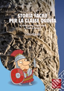 Storia facile per la classe quinta: La civiltà greca, l'Italia antica e l'Impero Romano - SCUOLA PRIMARIA. E-book. Formato PDF ebook di Carlo Scataglini