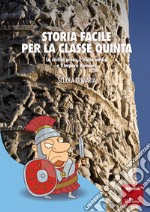 Storia facile per la classe quinta: La civiltà greca, l'Italia antica e l'Impero Romano - SCUOLA PRIMARIA. E-book. Formato PDF ebook