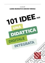 101 idee per una didattica digitale integrata. E-book. Formato PDF ebook