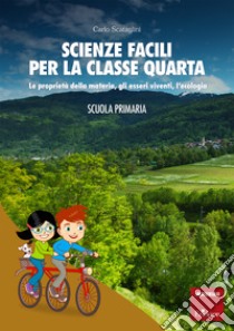 Scienze facili per la classe quarta: Le proprietà della materia, gli esseri viventi, l’ecologia. E-book. Formato PDF ebook di Carlo Scataglini