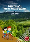 Scienze facili per la classe quarta: Le proprietà della materia, gli esseri viventi, l’ecologia. E-book. Formato PDF ebook