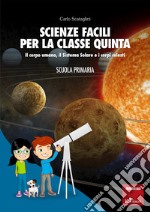 Scienze facili per la classe quinta: Il corpo umano, il Sistema solare e i corpi celesti. E-book. Formato PDF ebook