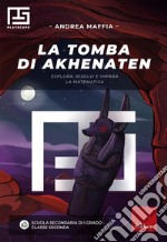 La tomba di Akhenaten: Esplora, risolvi e impara la matematica. E-book. Formato PDF ebook