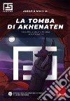 La tomba di Akhenaten: Esplora, risolvi e impara la matematica. E-book. Formato PDF ebook