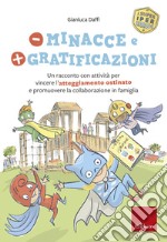 Meno minacce e più gratificazioni: Un racconto con attività per vincere l'atteggiamento ostinato e promuovere la collaborazione in famiglia. E-book. Formato PDF