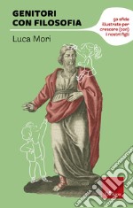 Genitori con filosofia: 50 sfide illustrate per crescere (con) i nostri figli. E-book. Formato PDF ebook