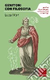 Genitori con filosofia: 50 sfide illustrate per crescere (con) i nostri figli. E-book. Formato PDF ebook di Luca Mori