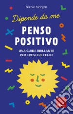 Penso positivo: Una guida brillante per crescere felici. E-book. Formato PDF ebook