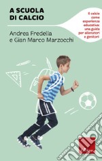 A scuola di calcio: Il calcio come esperienza educativa: una guida per allenatori e genitori. E-book. Formato PDF ebook