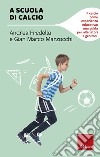 A scuola di calcio: Il calcio come esperienza educativa: una guida per allenatori e genitori. E-book. Formato PDF ebook di Andrea Fredella