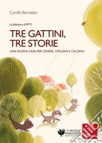 Tre gattini, tre storie: Una nuova casa per Cenere, Stellina e Calzino. E-book. Formato PDF ebook di Camillo Bortolato