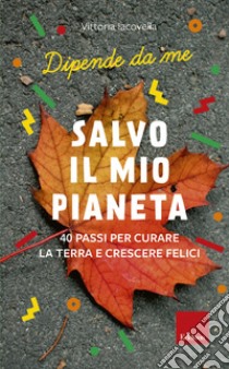 Salvo il mio Pianeta: 40 passi per curare la Terra e crescere felici. E-book. Formato PDF ebook di Vittoria Iacovella