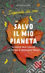 Salvo il mio Pianeta: 40 passi per curare la Terra e crescere felici. E-book. Formato PDF ebook