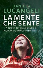 La mente che sente: A tu per tu: dialogando in vicinanza, nonostante tutto. E-book. Formato EPUB