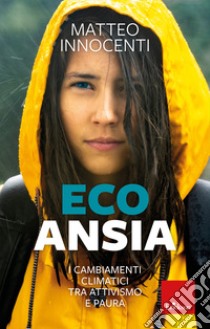 Ecoansia: I cambiamenti climatici tra attivismo e paura. E-book. Formato PDF ebook di Matteo Innocenti