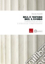 DSA e mondo del lavoro: Esperienze di vita e strategie compensative. E-book. Formato PDF ebook