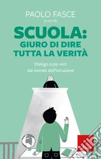 Scuola: giuro di dire tutta la verità: Dialogo a più voci dal mondo dell'istruzione. E-book. Formato EPUB ebook