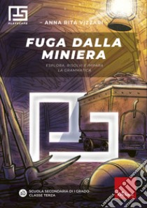 Fuga dalla miniera: Esplora, risolvi e impara la grammatica. E-book. Formato PDF ebook di Anna Rita Vizzari