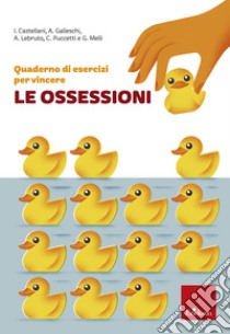 Quaderno di esercizi per vincere le ossessioni. E-book. Formato PDF ebook di Irene Castellani