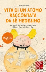 Vita di un atomo raccontata da se medesimo: La storia dell’universo spiegata ai bambini e alle bambine. E-book. Formato PDF