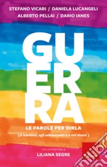 Guerra: le parole per dirla: Ai bambini, agli adolescenti, a noi stessi. E-book. Formato PDF ebook di Stefano Vicari