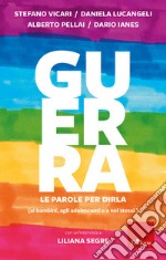 Guerra: le parole per dirla: Ai bambini, agli adolescenti, a noi stessi. E-book. Formato PDF ebook