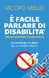 È facile parlare di disabilità (se sai davvero come farlo): La comunicazione giusta per un mondo inclusivo. E-book. Formato EPUB ebook di Iacopo Melio