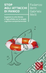 Stop agli attacchi di panico: Superare le crisi d'ansia e l'agorafobia con la terapia cognitivo-comportamentale. E-book. Formato PDF ebook