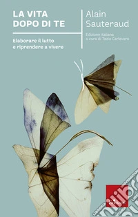 La vita dopo di te: Elaborare il lutto e riprendere a vivere. E-book. Formato EPUB ebook