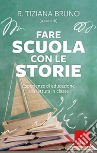 Fare scuola con le storie: Esperienze di educazione alla lettura in classe. E-book. Formato EPUB ebook