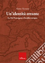 Un'identita` errante: La Via Francigena e l’eredità europea. E-book. Formato PDF ebook